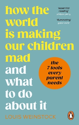 How the World is Making Our Children Mad and What to Do About It by Louis Weinstock