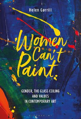 Women Can't Paint: Gender, the Glass Ceiling and Values in Contemporary Art book