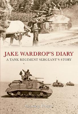 Jake Wardrop's Diary: A Tank Regiment Sergeant's Story book