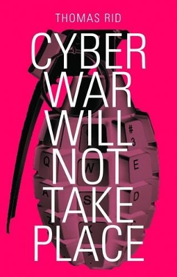 Cyber War Will Not Take Place by Thomas Rid