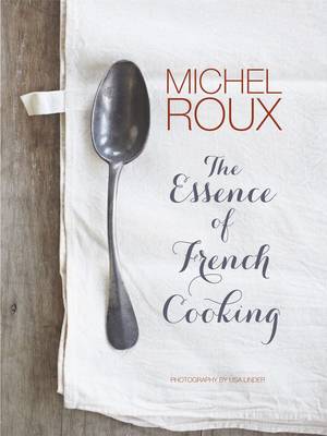 The Essence of French Cooking by Michel Roux
