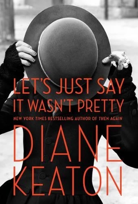 Let's Just Say it Wasn't Pretty by Diane Keaton