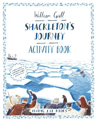 Shackleton's Journey Activity Book by William Grill
