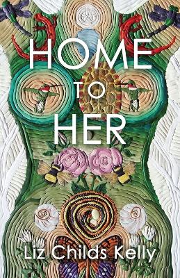 Home to Her: Walking the Transformative Path of the Sacred Feminine book