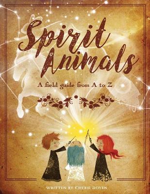 Spirit Animals: A Field Guide From A to Z book