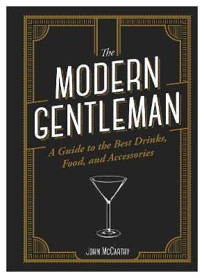 The Modern Gentleman: The Guide to the Best Food, Drinks, and Accessories book