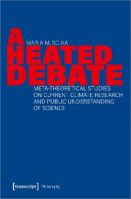 A Heated Debate: Meta-Theoretical Studies on Current Climate Research and Public Understanding of Science book