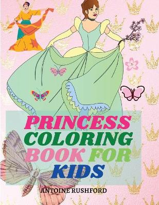 Princess coloring book for kids: Pretty Princesses Coloring Book for Girls& Boys Super cute princesses coloring book Princess coloring book for girls ages 4-8 book