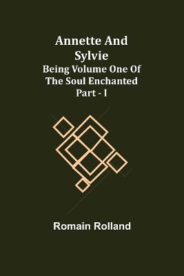 Annette and Sylvie: Being Volume One of The Soul Enchanted Part - I book