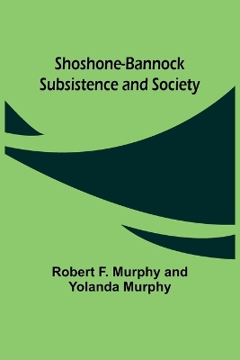 Shoshone-Bannock Subsistence and Society book