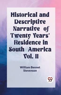 Historical and Descriptive Narrative of Twenty Years' Residence in South America Vol. II book