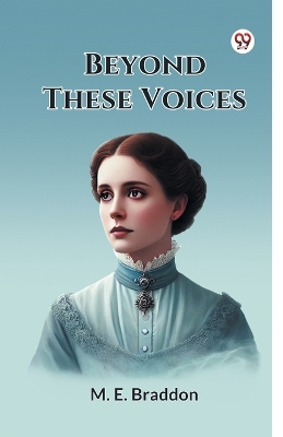Beyond These Voices by M E Braddon