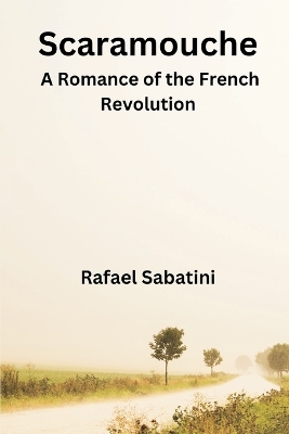 Scaramouche: A Romance of the French Revolution book