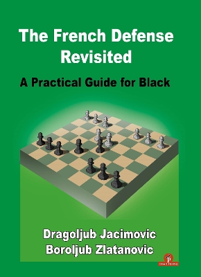 The French Defense Revisited: A Practical Guide for Black by Boroljub Zlatanovic