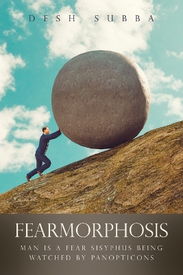 Fearmorphosis: Man Is a Fear Sisyphus Being Watched by Panopticons book