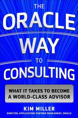 Oracle Way to Consulting: What it Takes to Become a World-Class Advisor book