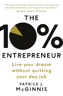 The The 10% Entrepreneur: Live Your Dream Without Quitting Your Day Job by Patrick J. McGinnis