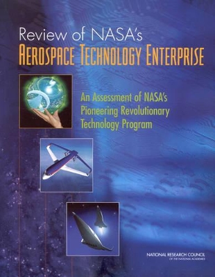 Review of NASA's Aerospace Technology Enterprise by Committee for the Review of NASA's Pioneering Revolutionary Technology