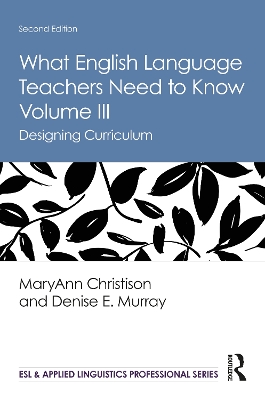 What English Language Teachers Need to Know Volume III: Designing Curriculum book