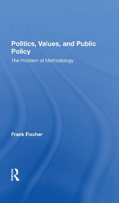 Politics, Values, And Public Policy: The Problem Of Methodology book