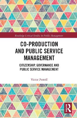 Co-Production and Public Service Management: Citizenship, Governance and Public Services Management by Victor Pestoff