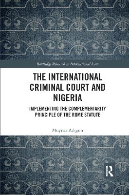 The International Criminal Court and Nigeria: Implementing the Complementarity Principle of the Rome Statute book