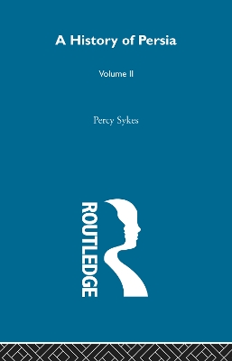 A History Of Persia (Volume 2) by Sir Percy Sykes