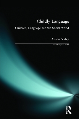 Childly Language: Children, language and the social world by Alison Sealey