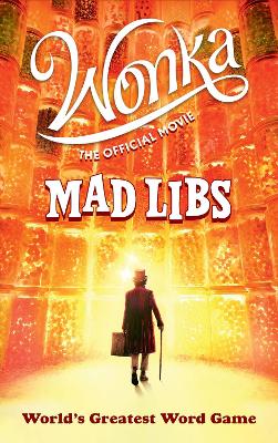 Wonka: The Official Movie Mad Libs: World's Greatest Word Game book