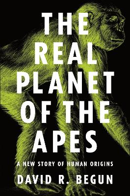 The Real Planet of the Apes: A New Story of Human Origins book