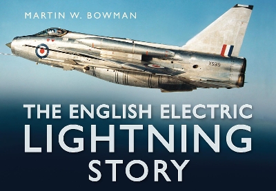 The English Electric Lightning Story by Martin W. Bowman