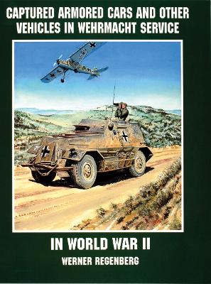 Captured Armored Cars and Vehicles in Wehrmacht Service in World War II book