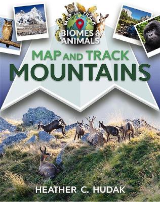Map and Track Mountains by Heather C. Hudak