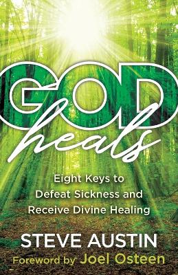 God Heals – Eight Keys to Defeat Sickness and Receive Divine Healing book