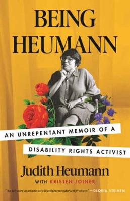 Being Heumann: An Unrepentant Memoir of a Disability Rights Activist by Judith Heumann