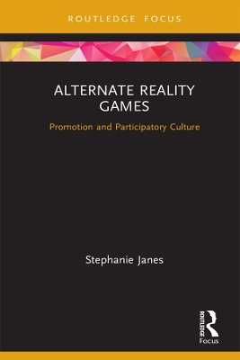 Alternate Reality Games: Promotion and Participatory Culture by Stephanie Janes