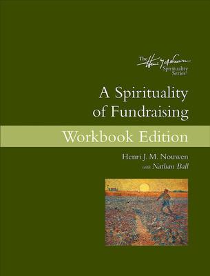 A Spirituality of Fundraising: Workbook Edition by Henri J M Nouwen