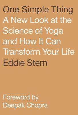 One Simple Thing: A New Look at the Science of Yoga and How It Can Transform Your Life by Eddie Stern