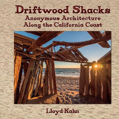 Driftwood Shacks: Anonymous Architecture Along the California Coast book