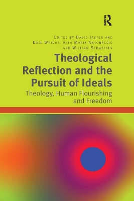 Theological Reflection and the Pursuit of Ideals: Theology, Human Flourishing and Freedom by Dale Wright