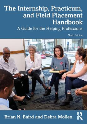 The Internship, Practicum, and Field Placement Handbook: A Guide for the Helping Professions by Brian N. Baird