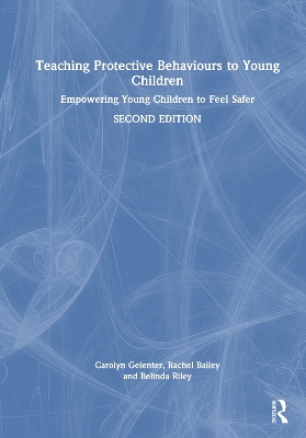 Teaching Protective Behaviours to Young Children: Empowering Young Children to Feel Safer by Carolyn Gelenter