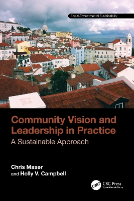 Community Vision and Leadership in Practice: A Sustainable Approach by Chris Maser