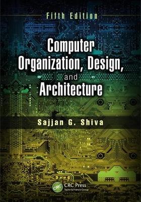 Computer Organization, Design, and Architecture, Fifth Edition by Sajjan G. Shiva