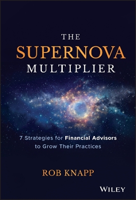 The Supernova Multiplier: 7 Strategies for Financial Advisors to Grow Their Practices book