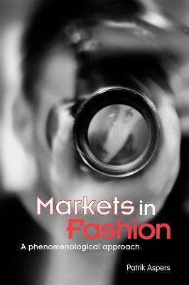 Markets in Fashion: A phenomenological approach by Patrik Aspers