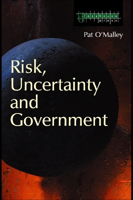 Risk, Uncertainty and Government by Pat O'Malley