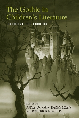 The The Gothic in Children's Literature: Haunting the Borders by Anna Jackson