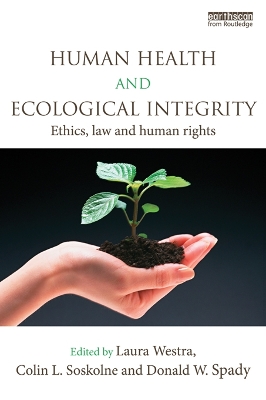 Human Health and Ecological Integrity: Ethics, Law and Human Rights by Laura Westra