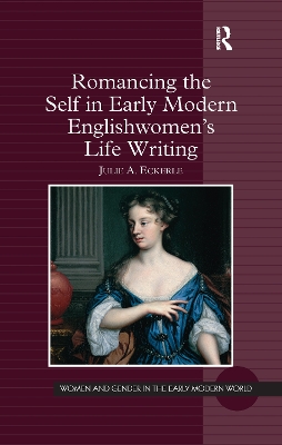 Romancing the Self in Early Modern Englishwomen's Life Writing by Julie A. Eckerle